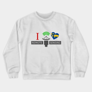 I Love Remote Sensing Crewneck Sweatshirt